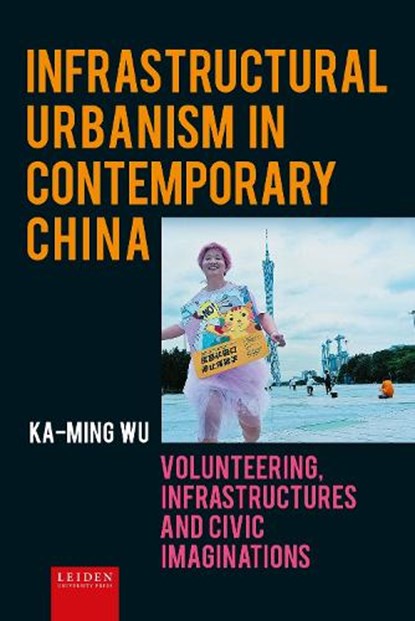 Infrastructural Urbanism in Contemporary China, Ka-Ming Wu - Gebonden - 9789087285098