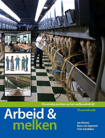 Arbeid & melken, Jan Hulsen ; Ryan van Egmond ; Ynte Schukken - Paperback - 9789087403607