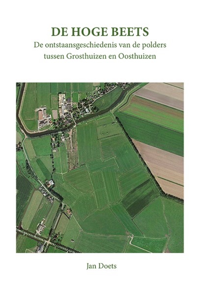 De Hoge Beets, de ontstaansgeschiedenis van de polders tussen Grosthuizen en Oosthuizen, Jan Doets - Paperback - 9789087590000