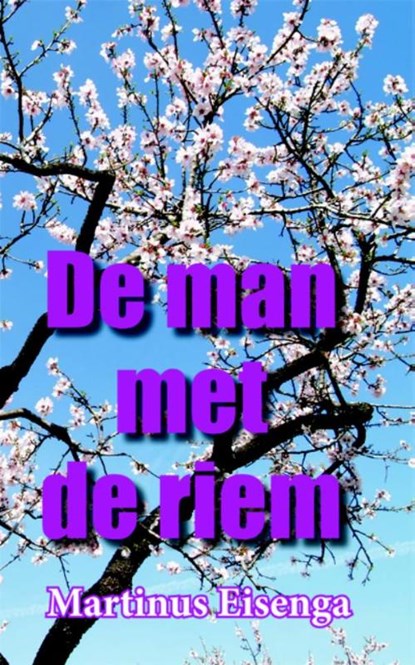 De man met de riem, Martinus Eisenga - Paperback - 9789087596248