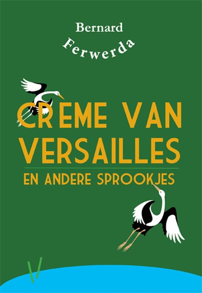 Crème van Versailles en andere sprookjes, Bernard Ferwerda - Paperback - 9789087597375