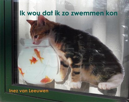 Ik wou dat ik zo zwemmen kon, Inez van Leeuwen - Gebonden - 9789087597627