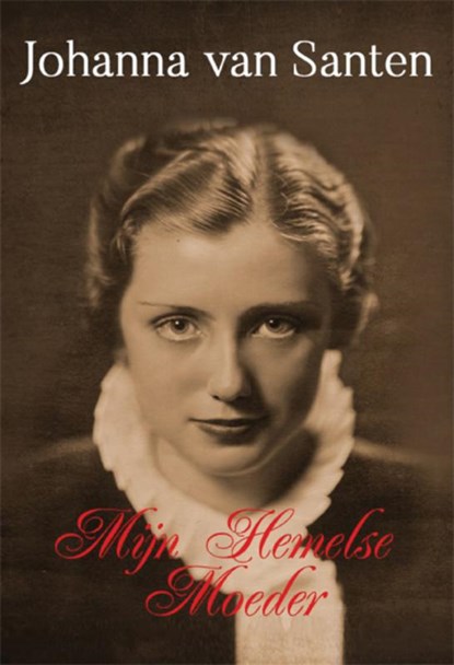 Mijn hemelse moeder, Johanna van Santen - Paperback - 9789087597726