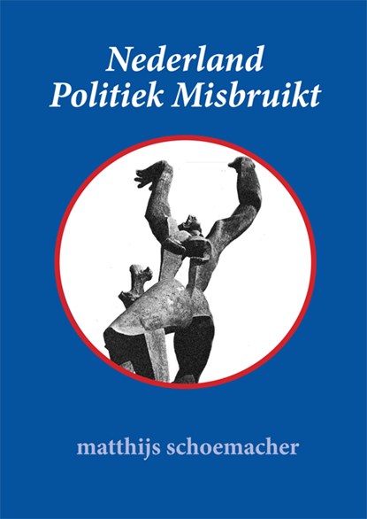Nederland Politiek Misbruikt, Matthijs Schoemacher - Paperback - 9789087598754