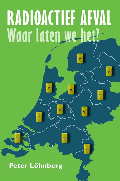 Radioactief afval, waar laten we het?, Peter Löhnberg - Ebook - 9789087599836