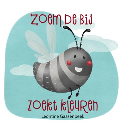 Zoem de bij zoekt kleuren, Leontine Gaasenbeek - Gebonden - 9789087820619
