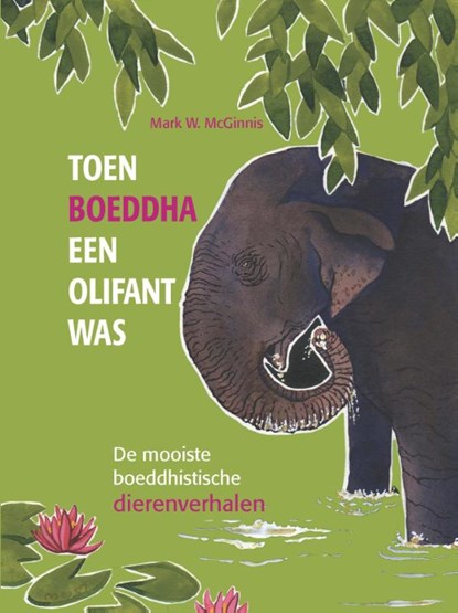 Toen Boeddha een olifant was, Mark W. McGinnis - Gebonden - 9789088401480