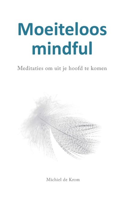 Moeiteloos mindful, Michiel de Krom - Paperback - 9789088402531