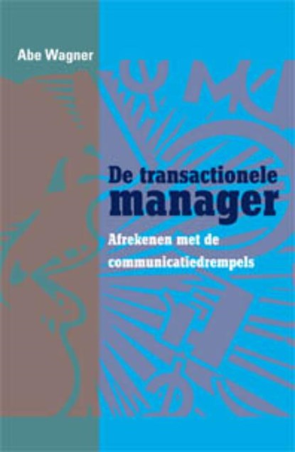 De transactionele manager, Abe Wagner ; Redactiebureau Ron Heyer - Paperback - 9789088501043