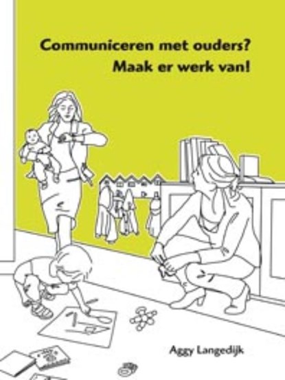 Communiceren met ouders? Maak er werk van!, Aggy Langedijk - Paperback - 9789088501142