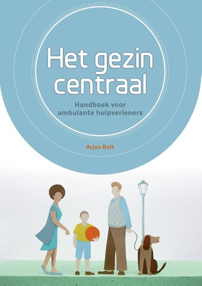 Het gezin centraal, Arjan Bolt - Paperback - 9789088506598