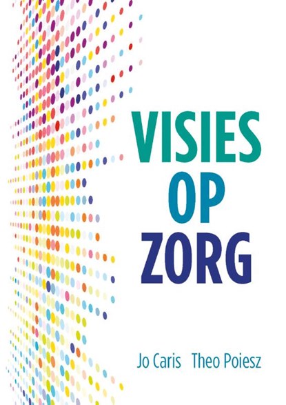 Visies op Zorg, Jo Caris ; Theo Poiesz - Paperback - 9789088508936