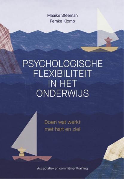 Psychologische flexibiliteit in het onderwijs, Maaike Steeman ; Femke Klomp - Paperback - 9789088509384