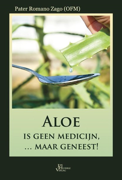 Aloe is geen medicijn ... maar geneest!, Romano Zago - Gebonden - 9789088791444