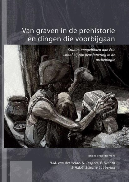 Van graven in de prehistorie en dingen die voorbijgaan, H.M. van der Velde ; N. Jaspers ; E. Drenth - Paperback - 9789088900808