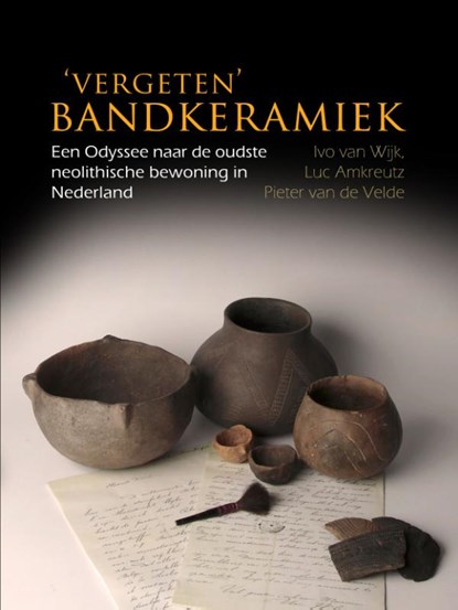 ‘Vergeten’ Bandkeramiek, Ivo van Wijk ; Luc Amkreutz ; Piet van de Velde - Paperback - 9789088902246