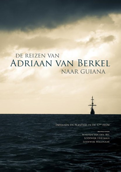 De reizen van Adriaan van Berkel naar Guiana, Martijn van den Bel ; Lodewijk Hulsman ; Lodewijk Wagenaar - Paperback - 9789088902697