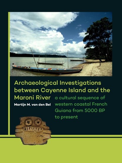 Archaeological investigations between Cayenne Island and the Maroni River, Martijn van den Bel - Paperback - 9789088903304