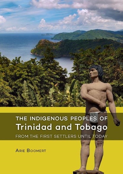 The indigenous peoples of Trinidad and Tobago from the first settlers until today, Arie Boomert - Paperback - 9789088903533