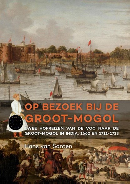 Op bezoek bij de Groot-Mogol, Hans van Santen - Gebonden - 9789088903885