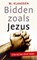 Bidden zoals Jezus, M. Klaassen - Paperback - 9789088971228