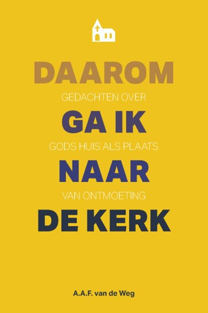 Daarom ga ik naar de kerk, Alfred van de Weg - Paperback - 9789088972720