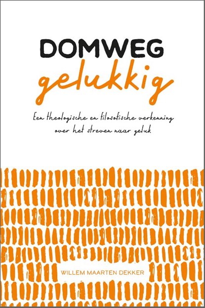 Domweg gelukkig, Willem Maarten Dekker - Paperback - 9789088972751