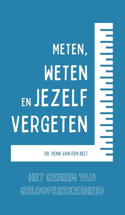 Meten, weten en jezelf vergeten, Dr. H. van den Belt - Gebonden - 9789088973802