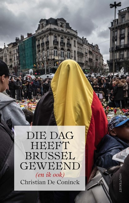Die dag heeft Brussel geweend (en ik ook), Christian De Coninck - Ebook - 9789089247025