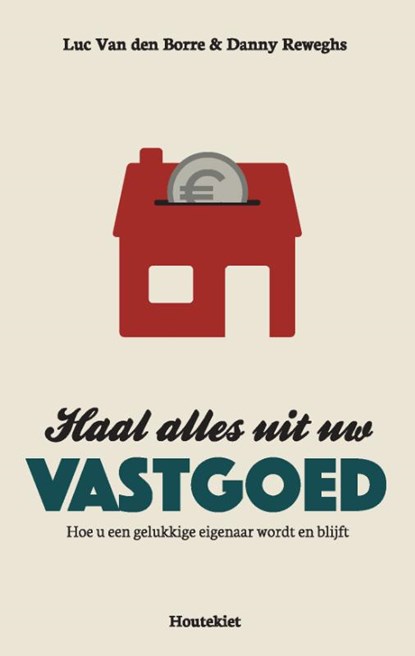 Haal alles uit uw vastgoed, Luc Van den Borre ; Danny Reweghs - Paperback - 9789089248060