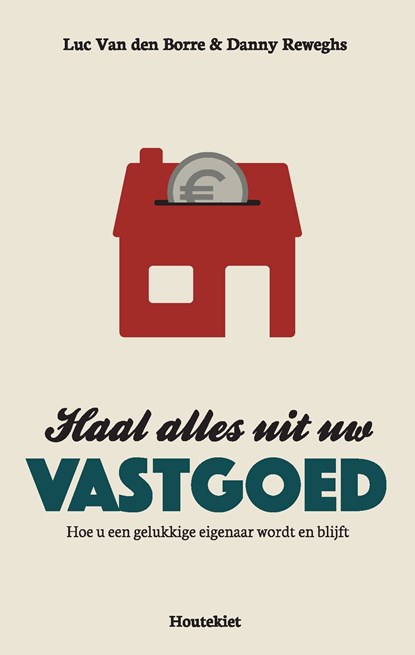 Haal alles uit uw vastgoed, Danny Reweghs ; Luc Van den Borre - Ebook - 9789089248077
