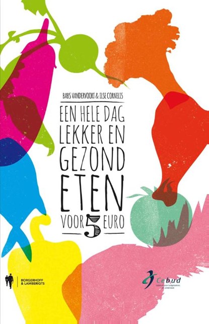 Een hele dag lekker en gezond eten voor minder dan 5 euro, Babs Vandervoort ; Ilse Cornelis - Paperback - 9789089314307