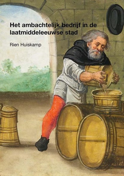 Het ambachtelijk bedrijf in de laatmiddeleeuwse stad, Rien Huiskamp - Paperback - 9789089320568
