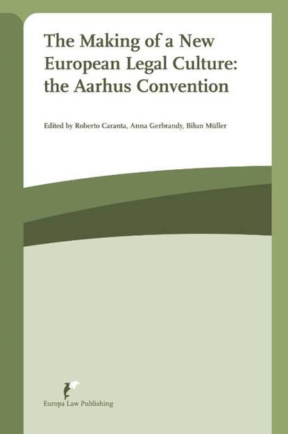 The making of a New European legal culture: the Aarhus Convention, Roberto Caranta ; Anna Gerbrandy ; Bilun Müller - Paperback - 9789089521903