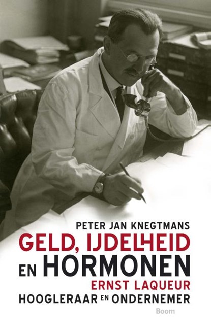 Geld, ijdelheid en hormonen - Ernst Laqueur, hoogleraar en ondernemer, Peter Jan Knegtmans - Paperback - 9789089533623