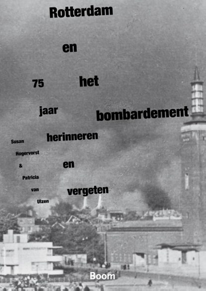 Rotterdam en het bombardement, Susan Hogervorst ; Patricia van Ulzen - Paperback - 9789089534682