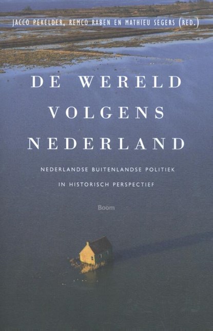 De wereld volgens Nederland, Jacco Pekelder ; Remco Raben ; Mathieu Segers - Paperback - 9789089536044