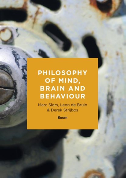 Philosophy of mind, brain and behaviour, Marc Slors ; Leon de Bruin ; Derek Strijbos - Paperback - 9789089536549