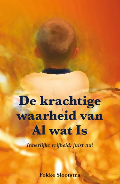 De krachtige waarheid van Al wat Is, Fokke Slootstra - Paperback - 9789089541178