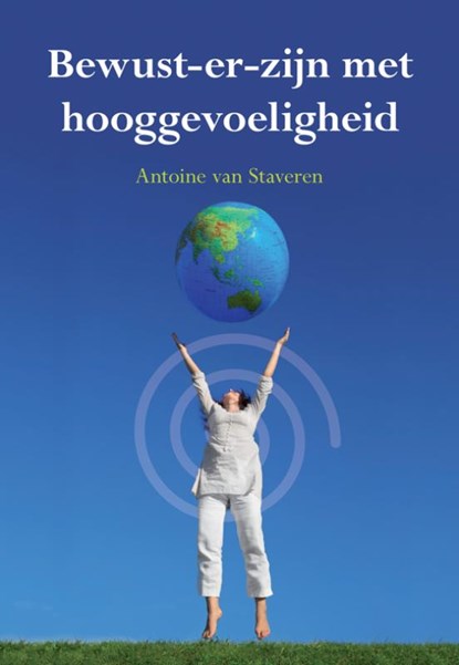 Bewust-er zijn met hooggevoeligheid, Antoine van Staveren - Paperback - 9789089543196