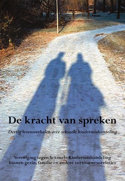 De kracht van spreken, VSK,  Vereniging tegen Seksuele Kindermishandeling binnen gezin, familie en andere vertrouwensrelaties - Paperback - 9789089544803