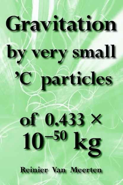 Gravitation by very small C particles, Reinier van Meerten - Ebook - 9789089544858