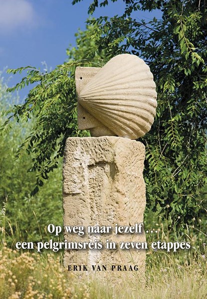 Op weg naar jezelf ... een pelgrimsreis in zeven etappes, Erik van Praag - Paperback - 9789089547569