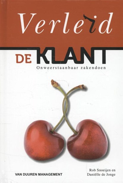 Verleid de klant, Rob Snoeijen ; Daniëlle de Jonge - Gebonden - 9789089651471