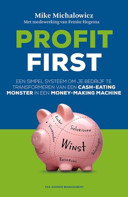 Profit first, Mike Michalowicz ; Femke Hogema - Paperback - 9789089653598