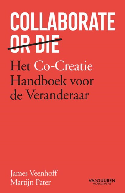 Collaborate or Die, James Veenhoff ; Martijn Pater - Paperback - 9789089655493