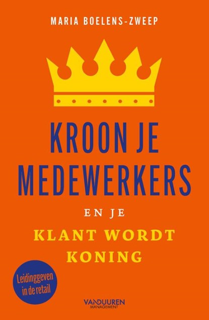 Kroon je medewerkers en je klant wordt koning, Maria Boelens - Paperback - 9789089656742
