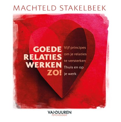 Goede relaties werken zo!, Machteld Stakelbeek - Paperback - 9789089656926