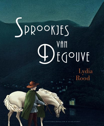 De sprookjes van Degouve, Lydia Rood - Gebonden - 9789089673060