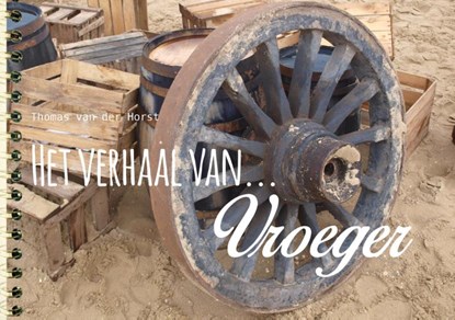 Het verhaal van vroeger, Thomas van der Horst - Losbladig - 9789089721266